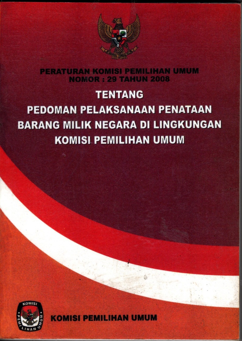 Peraturan komisi pemilihan umum nomor 29 tahun 2008 tentang pedoman pelaksanaan penataan barang milik negara di lingkungan komisi pemilihan umum 